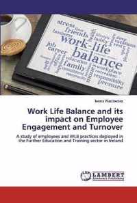 Work Life Balance and its impact on Employee Engagement and Turnover