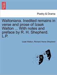 Waltoniana. Inedited Remains in Verse and Prose of Izaak Walton ... with Notes and Preface by R. H. Shepherd. L.P.