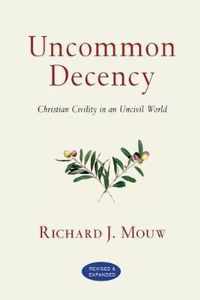 Uncommon Decency Christian Civility in an Uncivil World Revised and Expanded