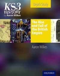 KS3 History by Aaron Wilkes: The Rise & Fall of the British