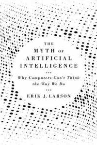 The Myth of Artificial Intelligence