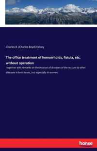 The office treatment of hemorrhoids, fistula, etc. without operation