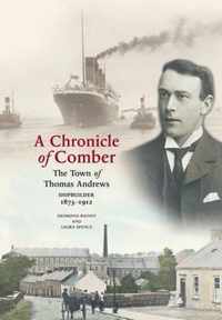 A Chronicle of Comber: The Town of Thomas Andrews Shipbuilder 18731912