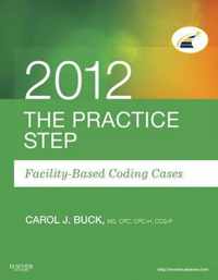 The Practice Step: Facility-Based Coding Cases, 2012 Edition