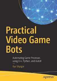 Practical Video Game Bots: Automating Game Processes Using C++, Python, and Autoit