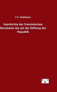 Geschichte der franzoesischen Revolution bis auf die Stiftung der Republik