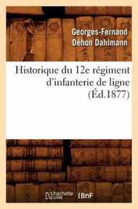 Historique Du 12e Regiment d'Infanterie de Ligne, (Ed.1877)