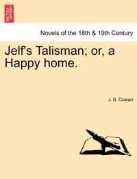 Jelf's Talisman; Or, a Happy Home.