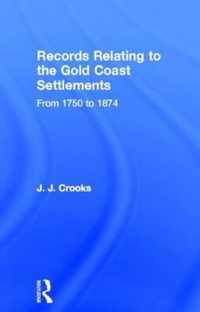 Records Relating to the Gold Coast Settlements from 1750 to 1874