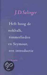 Heft hoog de nokbalk, timmerlieden en Seymour, een introductie - J.D. Salinger