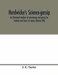 Hardwicke's science-gossip