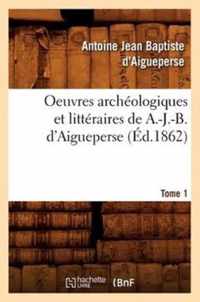 Oeuvres Archeologiques Et Litteraires de A.-J.-B. d'Aigueperse. Tome 1 (Ed.1862)