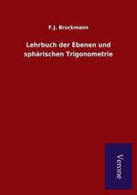 Lehrbuch der Ebenen und spharischen Trigonometrie