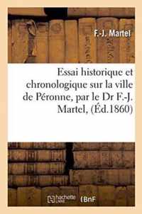 Essai Historique Et Chronologique Sur La Ville de Peronne, Par Le Dr F.-J. Martel,
