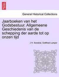 Jaarboeken Van Het Godsbestuur. Allgemeene Geschiedenis Van de Schepping Der Aarde Tot Op Onzen Tijd
