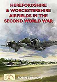 Herefordshire and Worcs Airfields in the Second World War