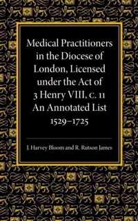 Medical Practitioners in the Diocese of London, Licensed Under the Act of 3 Henry VIII, C. II