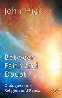 Between Faith and Doubt: Dialogues on Religion and Reason