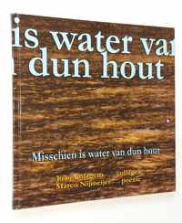 Misschien is water van dun hout