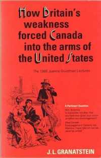 How Britain's Economic, Political, and Military Weakness Forced Canada into the Arms of the United States