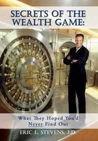 Secrets of the Wealth Game: What They Hoped You'd Never Find Out