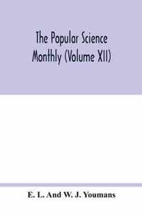 The Popular science monthly (Volume XII)