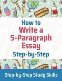 How to Write a 5-Paragraph Essay Step-by-Step