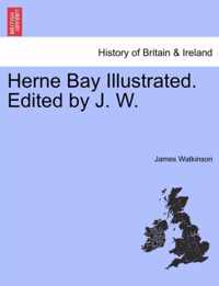 Herne Bay Illustrated. Edited by J. W.