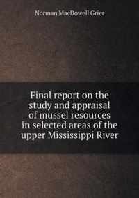 Final report on the study and appraisal of mussel resources in selected areas of the upper Mississippi River