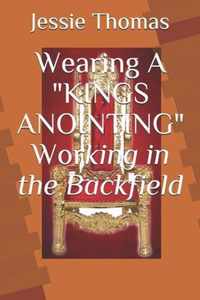 Wearing A King's Anointing Working in the Backfield
