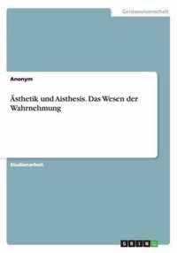 AEsthetik und Aisthesis. Das Wesen der Wahrnehmung