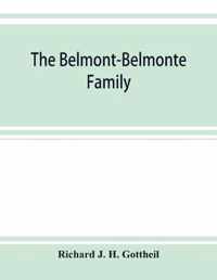 The Belmont-Belmonte family, a record of four hundred years, put together from the original documents in the archives and liibraries of Spain, Portugal, Holland, England and Germany, as well as from private sources