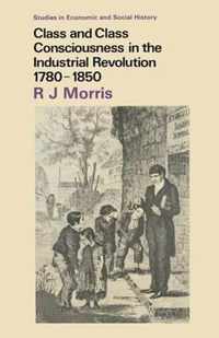 Class and Class Consciousness in the Industrial Revolution, 1780-1850