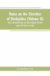 Notes on the Churches of Derbyshire (Volume II); The Hundreds of the High Peak and Wirksworth.
