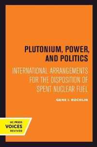 Plutonium, Power, and Politics  International Arrangements for the Disposition of Spent Nuclear Fuel