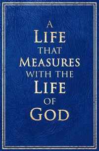 A Life that Measures with the Life of God