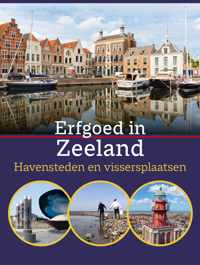 Erfgoed in Zeeland. Havensteden en vissersplaatsen