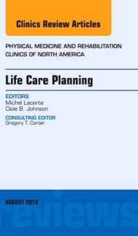 Life Care Planning,  An Issue of Physical Medicine and Rehabilitation Clinics