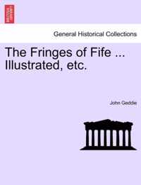 The Fringes of Fife ... Illustrated, Etc.