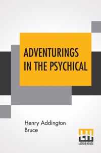 Adventurings In The Psychical