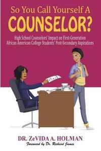 So You Call Yourself A Counselor?