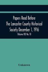 Papers Read Before The Lancaster County Historical Society December 1, 1916; History Herself, As Seen In Her Own Workshop; Survey Of The Philadelphia And Lancaster Turnpike Road Minutes Of December Meeting (Volume Xx) No. 10