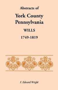 Abstracts of York County, Pennsylvania, Wills, 1749-1819