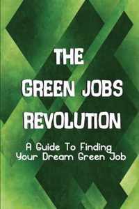 The Green Jobs Revolution: A Guide To Finding Your Dream Green Job
