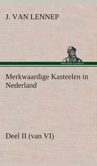 Merkwaardige Kasteelen in Nederland, Deel II (van VI)