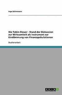 Die Tobin-Steuer - Stand der Diskussion zur Wirksamkeit als Instrument zur Eindammung von Finanzspekulationen