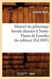 Manuel Du Pelerinage Lorrain Alsacien A Notre-Dame de Lourdes (6e Edition) (Ed.1893)