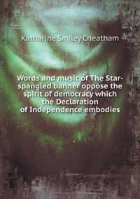 Words and music of The Star-spangled banner oppose the spirit of democracy which the Declaration of Independence embodies