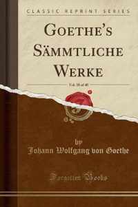 Goethe's SAmmtliche Werke, Vol. 18 of 40 (Classic Reprint)