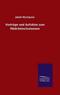 Vortrage und Aufsatze zum Madchenschulwesen